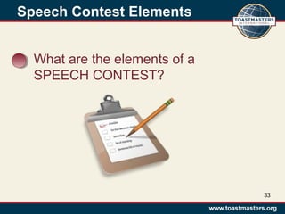 What are the elements of a
SPEECH CONTEST?
Speech Contest Elements
33
 