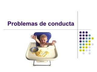Problemas de conducta
 