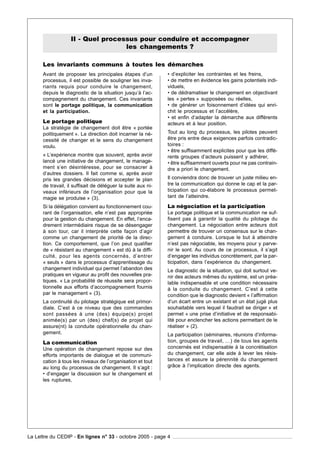 II - Quel processus pour conduire et accompagner
                                   les changements ?

      Les invariants communs à toutes les démarches
      Avant de proposer les principales étapes d’un           • d’expliciter les contraintes et les freins,
      processus, il est possible de souligner les inva-       • de mettre en évidence les gains potentiels indi-
      riants requis pour conduire le changement,              viduels,
      depuis le diagnostic de la situation jusqu’à l’ac-      • de dédramatiser le changement en objectivant
      compagnement du changement. Ces invariants              les « pertes » supposées ou réelles,
      sont le portage politique, la communication             • de générer un foisonnement d’idées qui enri-
      et la participation.                                    chit le processus et l’accélère,
                                                              • et enfin d’adapter la démarche aux différents
      Le portage politique                                    acteurs et à leur position.
      La stratégie de changement doit être « portée
      politiquement ». La direction doit incarner la né-      Tout au long du processus, les pilotes peuvent
      cessité de changer et le sens du changement             être pris entre deux exigences parfois contradic-
      voulu.                                                  toires :
                                                              • être suffisamment explicites pour que les diffé-
      « L’expérience montre que souvent, après avoir          rents groupes d’acteurs puissent y adhérer,
      lancé une initiative de changement, le manage-          • être suffisamment ouverts pour ne pas contrain-
      ment s’en désintéresse, pour se consacrer à             dre a priori le changement.
      d’autres dossiers. Il fait comme si, après avoir
      pris les grandes décisions et accepter le plan          Il conviendra donc de trouver un juste milieu en-
      de travail, il suffisait de déléguer la suite aux ni-   tre la communication qui donne le cap et la par-
      veaux inférieurs de l’organisation pour que la          ticipation qui co-élabore le processus permet-
      magie se produise » (3).                                tant de l’atteindre.

      Si la délégation convient au fonctionnement cou-        La négociation et la participation
      rant de l’organisation, elle n’est pas appropriée       Le portage politique et la communication ne suf-
      pour la gestion du changement. En effet, l’enca-        fisent pas à garantir la qualité du pilotage du
      drement intermédiaire risque de se désengager           changement. La négociation entre acteurs doit
      à son tour, car il interprète cette façon d’agir        permettre de trouver un consensus sur le chan-
      comme un changement de priorité de la direc-            gement à conduire. Lorsque le but à atteindre
      tion. Ce comportement, que l’on peut qualifier          n’est pas négociable, les moyens pour y parve-
      de « résistant au changement » est dû à la diffi-       nir le sont. Au cours de ce processus, il s’agit
      culté, pour les agents concernés, d’entrer              d’engager les individus concrètement, par la par-
      « seuls » dans le processus d’apprentissage du          ticipation, dans l’expérience du changement.
      changement individuel qui permet l’abandon des          Le diagnostic de la situation, qui doit surtout ve-
      pratiques en vigueur au profit des nouvelles pra-       nir des acteurs mêmes du système, est un préa-
      tiques. « La probabilité de réussite sera propor-       lable indispensable et une condition nécessaire
      tionnelle aux efforts d’accompagnement fournis          à la conduite du changement. C’est à cette
      par le management » (3).                                condition que le diagnostic devient « l’affirmation
      La continuité du pilotage stratégique est primor-       d’un écart entre un existant et un état jugé plus
      diale. C’est à ce niveau que des commandes              souhaitable vers lequel il faudrait se diriger » et
      sont passées à une (des) équipe(s) projet               permet « une prise d’initiative et de responsabi-
      animée(s) par un (des) chef(s) de projet qui            lité pour enclencher les actions permettant de le
      assure(nt) la conduite opérationnelle du chan-          réaliser » (2).
      gement.                                                 La participation (séminaires, réunions d’informa-
      La communication                                        tion, groupes de travail, …) de tous les agents
      Une opération de changement repose sur des              concernés est indispensable à la concrétisation
      efforts importants de dialogue et de communi-           du changement, car elle aide à lever les résis-
      cation à tous les niveaux de l’organisation et tout     tances et assure la pérennité du changement
      au long du processus de changement. Il s’agit :         grâce à l’implication directe des agents.
      • d’engager la discussion sur le changement et
      les ruptures,




La Lettre du CEDIP - En lignes n° 33 - octobre 2005 - page 4
 