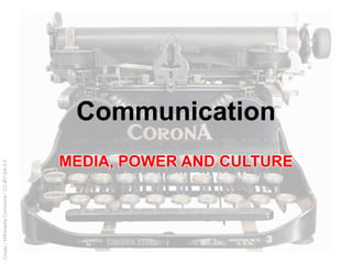 Coyau/WikimediaCommons/CC-BY-SA-3.0
Communication
MEDIA, POWER AND CULTURE
 