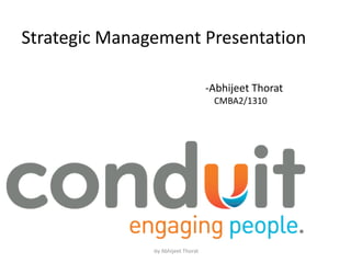 Strategic Management Presentation
-Abhijeet Thorat
CMBA2/1310
-by Abhijeet Thorat
 