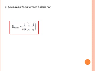  A sua resistência térmica é dada por:
 