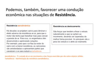 Podemos, também, favorecer uma condução
econômica nas situações de Resistência.
 