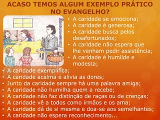 Há muitas formas de se fazer a Caridade;