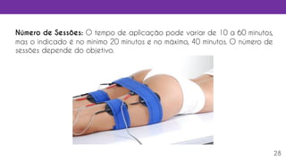 28
Número de Sessões: O tempo de aplicação pode variar de 10 a 60 minutos,
mas o indicado é no mínimo 20 minutos e no máximo, 40 minutos. O número de
sessões depende do objetivo.
 