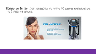 Número de Sessões: São necessárias no mínimo 10 sessões, realizadas de
1 a 2 vezes na semana.
 