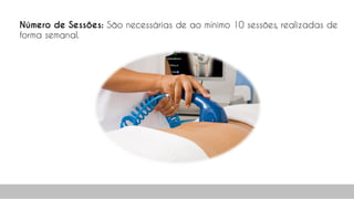 Número de Sessões: São necessárias de ao mínimo 10 sessões, realizadas de
forma semanal.
48
 