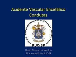 Acidente Vascular Encefálico Condutas David Gonçalves Nordon 5º ano medicina PUC-SP 