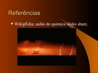 Referências Wikipédia; aulão de química slides share. 