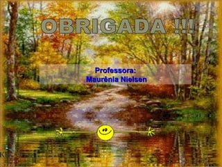 Professora:Professora:
Maurênia NielsenMaurênia Nielsen
 