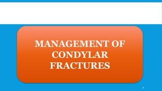 MANAGEMENT OF
CONDYLAR
FRACTURES
76
 