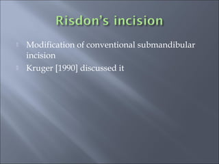  Modification of conventional submandibular
incision
 Kruger [1990] discussed it
 