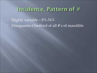  Highly variable – 8%-76%
 Onequarter-Onethird of all #’s of mandible
 