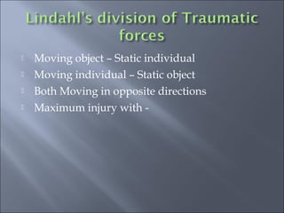  Moving object – Static individual
 Moving individual – Static object
 Both Moving in opposite directions
 Maximum injury with -
 