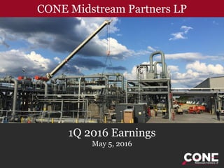 1Q 2016 Earnings
May 5, 2016
CONE Midstream Partners LP
 