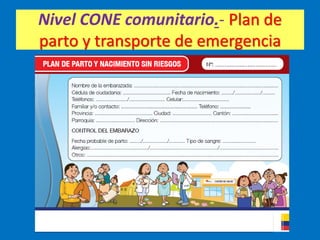 Nivel CONE comunitario.- Plan de
parto y transporte de emergencia
 