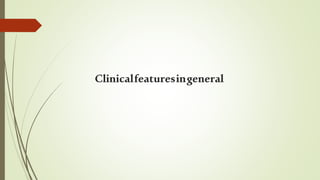 Clinicalfeaturesingeneral
 