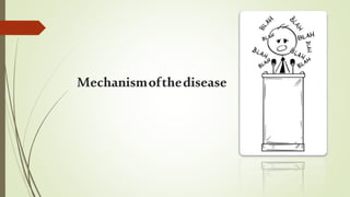 Mechanismofthedisease
 