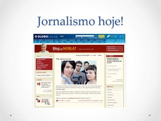 Jornalismo  hoje!  	
 