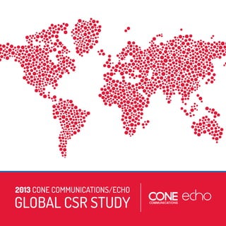 2013 CONE COMMUNICATIONS/ECHO

GLOBAL CSR STUDY
2013 CONE COMMUNICATIONS/ECHO GLOBAL CSR STUDY 1

 
