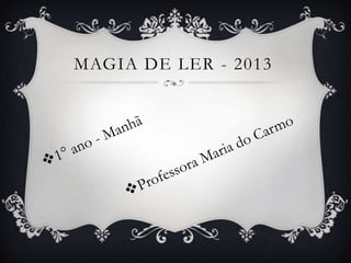 MAGIA DE LER - 2013
 