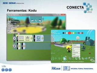 Life
Ferramentas: Kodu
 