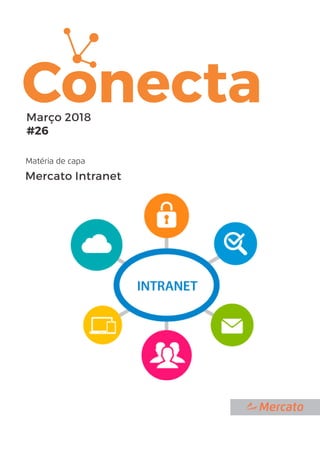 Comunicação no
ambiente profissional
ConectaMarço 2018
#26
Mercato Intranet
Matéria de capa
 
