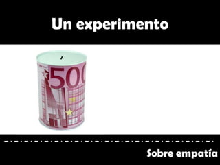 Sobre empatía
Un experimento
 