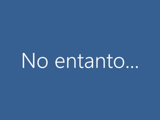 No entanto...
 