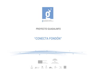 PROYECTO GUADALINFO



“CONECTA FONDÓN”
 
