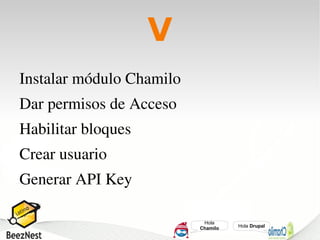 V
Instalar módulo Chamilo
Dar permisos de Acceso
Habilitar bloques
Crear usuario
Generar API Key

                        ...