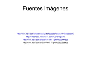 Fuentes imágenes http://www.flickr.com/photos/peasap/1572056367/sizes/l/in/photostream/ http://edtechpost.wikispaces.com/P...