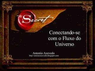 Conectando-se com o Fluxo do Universo Antonio Azevedo  http://antonioazevedo.blogspot.com 
