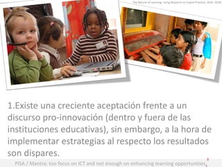 The Nature of Learning: Using Research to Inspire Practice. 2010. OCDE




1.Existe una creciente aceptación frente a un
d...