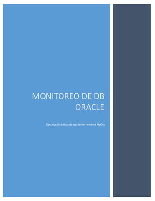 MONITOREO DE DB
ORACLE
Descripción básica de uso de herramienta MyOra

 