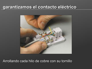 garantizamos el contacto eléctrico

Arrollando cada hilo de cobre con su tornillo

 