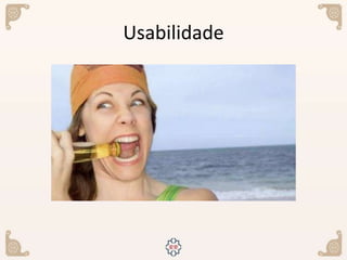 Usabilidade
 