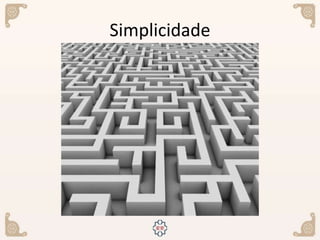 Simplicidade
 