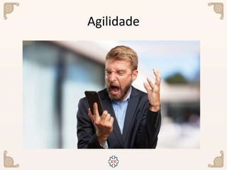 Agilidade
 