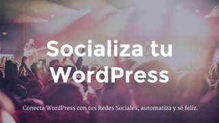 Socializa tu
WordPress
Conecta WordPress con tus Redes Sociales, automatiza y sé feliz.
 