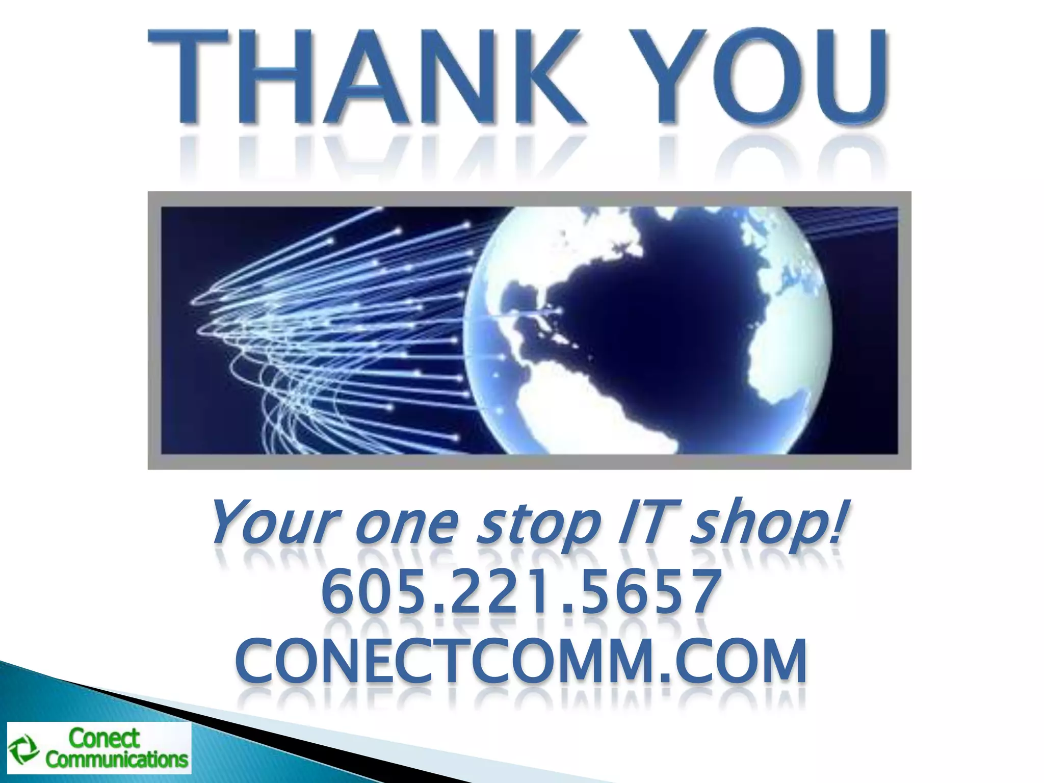 Your one stop IT shop!
   605.221.5657
 CONECTCOMM.COM
 