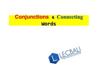 Conjunctions & Connecting
Words
 