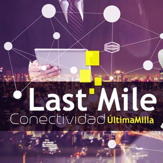 Conectividad Last Mile, Última milla