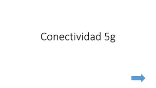 Conectividad 5g
 