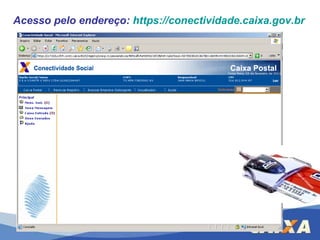 Acesso pelo endereço:   https://conectividade.caixa.gov.br   