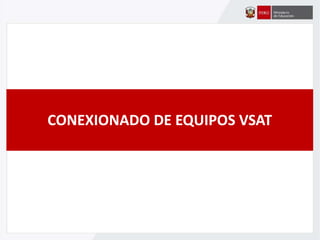CONEXIONADO DE EQUIPOS VSAT
 