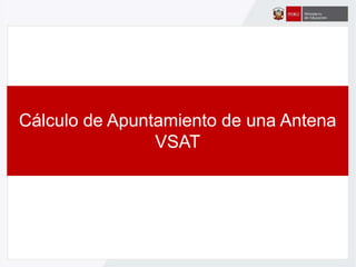 Cálculo de Apuntamiento de una Antena
VSAT
 