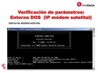 Verificación de parámetros:
Entorno DOS (IP módem satelital)
STATUS DEL MODEM SATELITAL
 