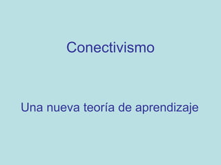 Conectivismo Una nueva teoría de aprendizaje 