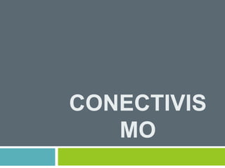 CONECTIVIS
MO
 